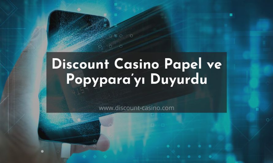 Discount Casino Papel ve Popypara’yı Duyurdu